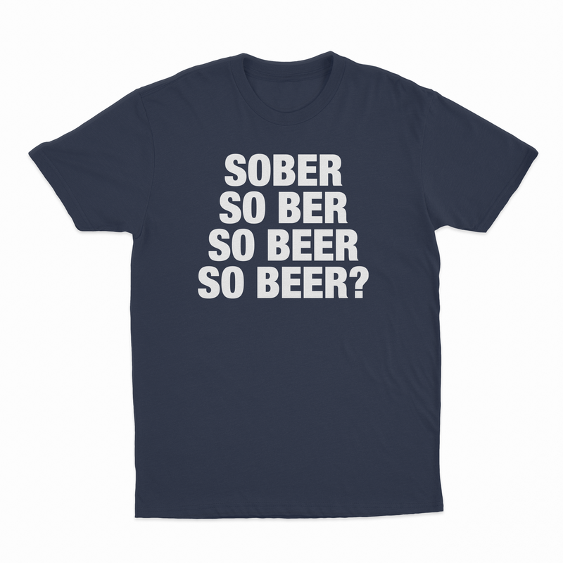 Sober So Ber So Beer So Beer? T-Shirt