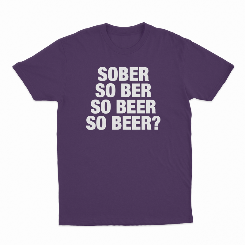 Sober So Ber So Beer So Beer? T-Shirt