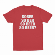 Sober So Ber So Beer So Beer? T-Shirt