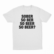 Sober So Ber So Beer So Beer? T-Shirt