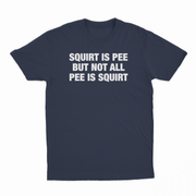 Squirt Is Pee But Not All Pee Is Squirt T-Shirt