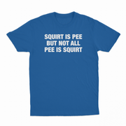 Squirt Is Pee But Not All Pee Is Squirt T-Shirt