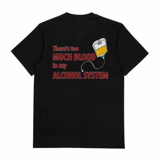 The There's Too Much Blood In My Alcohol System T-Shirt (Backprint) is a black, 175 GSM cotton tee with an ethical origin, featuring a beer IV illustration and red/white text on the back: "There's too MUCH BLOOD in my ALCOHOL SYSTEM.
