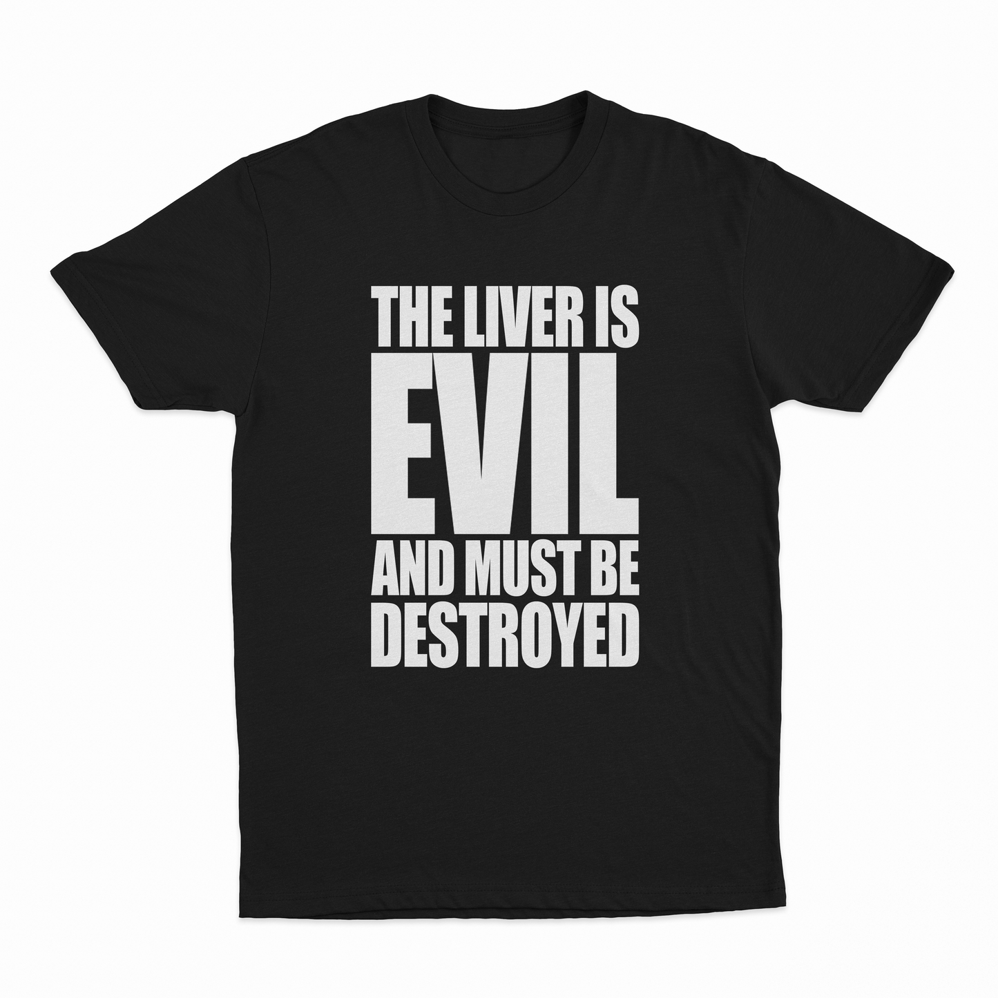 The Liver Is Evil And Must Be Destroyed T-Shirt