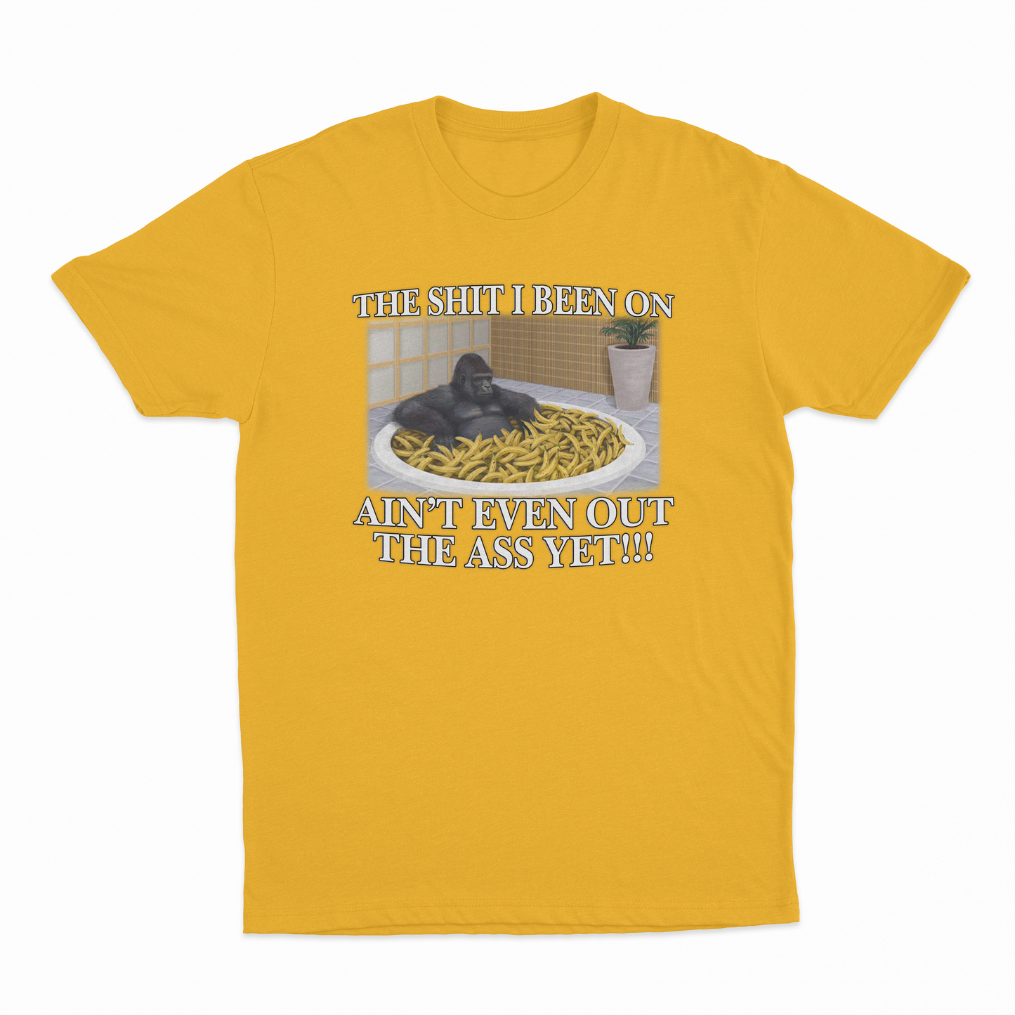 The Shit I Been On Ain't Even Out The Ass Yet T-Shirt