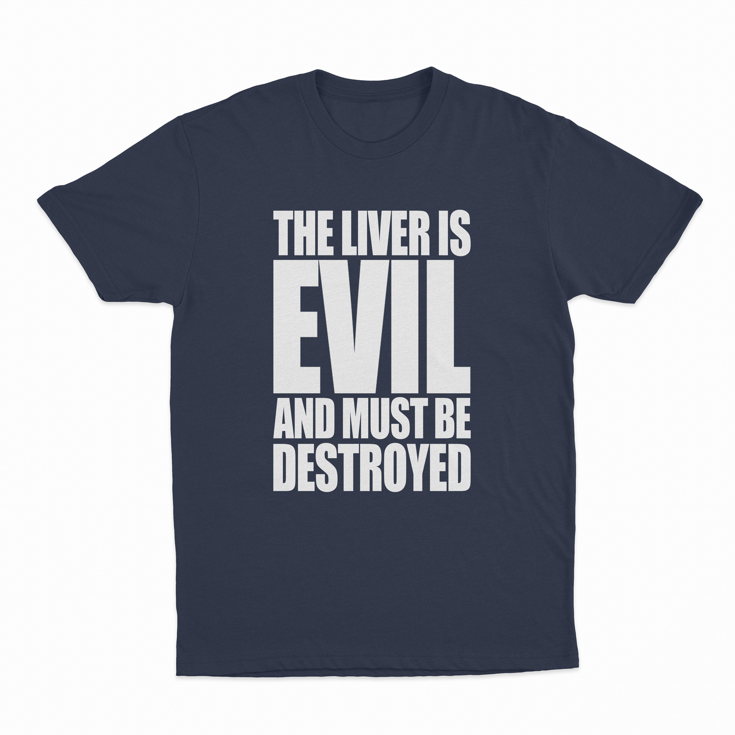 The Liver Is Evil And Must Be Destroyed T-Shirt