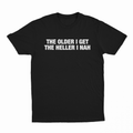 The Older I Get The Heller I Nah T-Shirt
