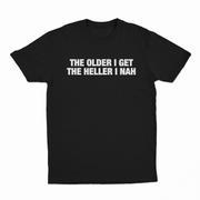 The Older I Get The Heller I Nah T-Shirt