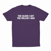 The Older I Get The Heller I Nah T-Shirt