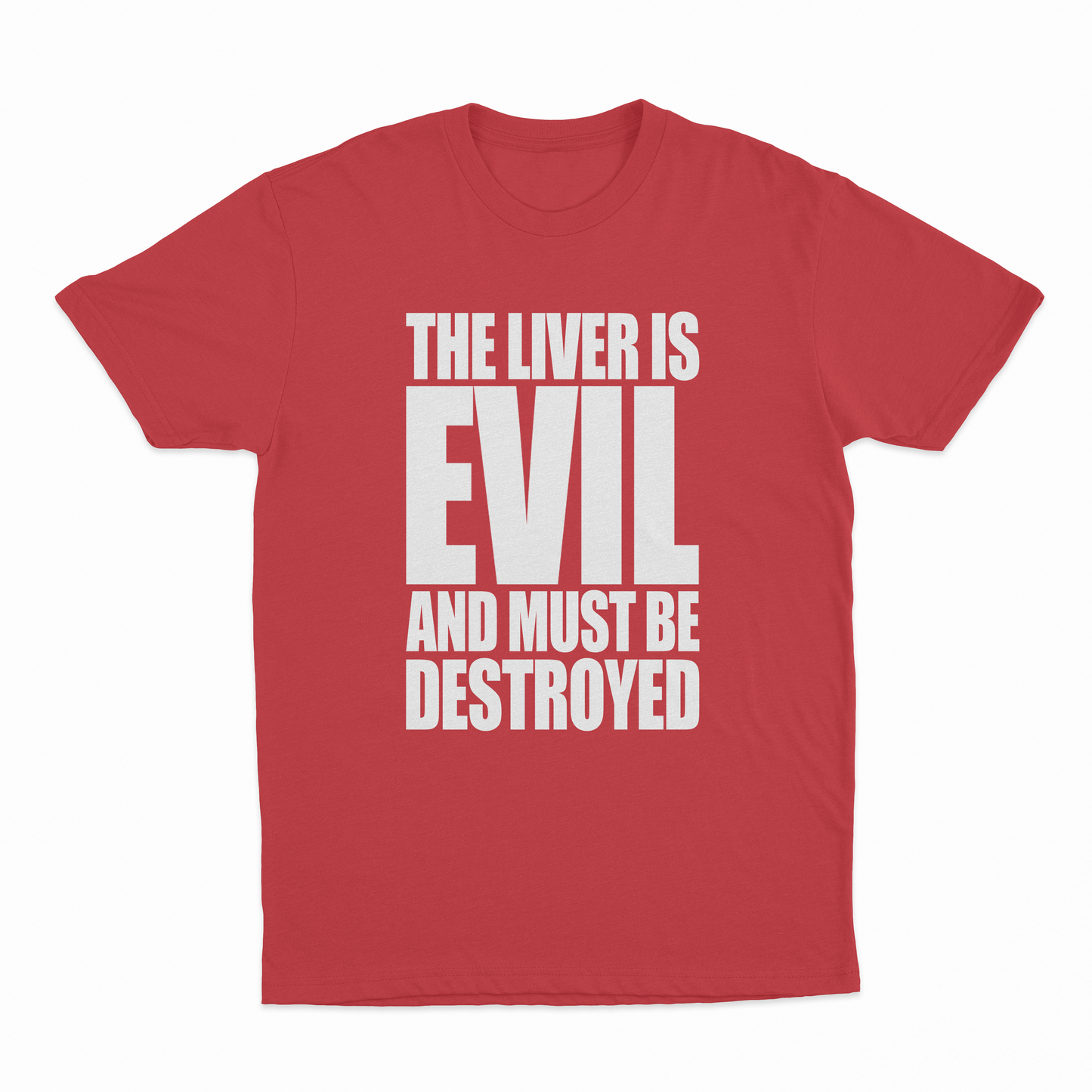 The Liver Is Evil And Must Be Destroyed T-Shirt