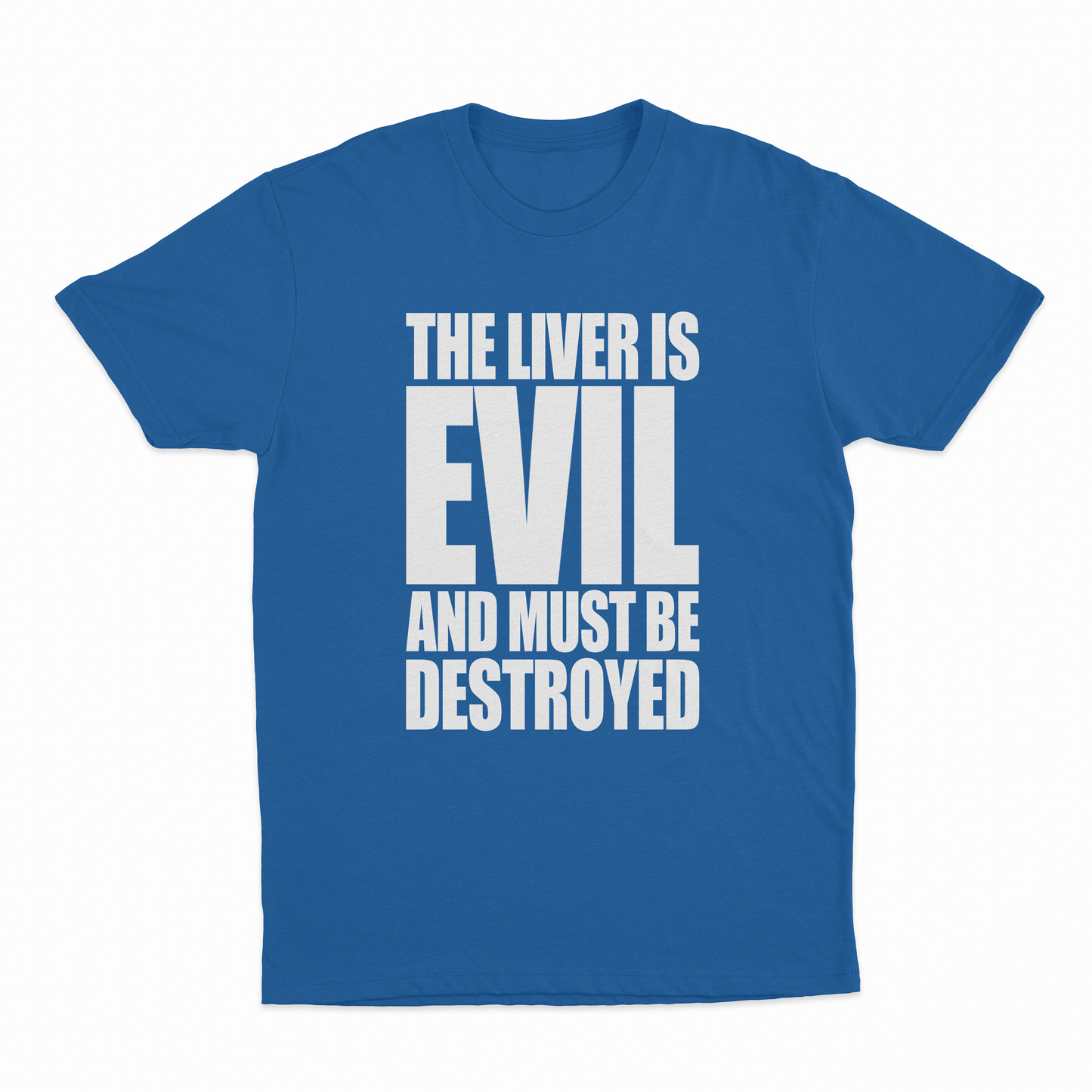 The Liver Is Evil And Must Be Destroyed T-Shirt