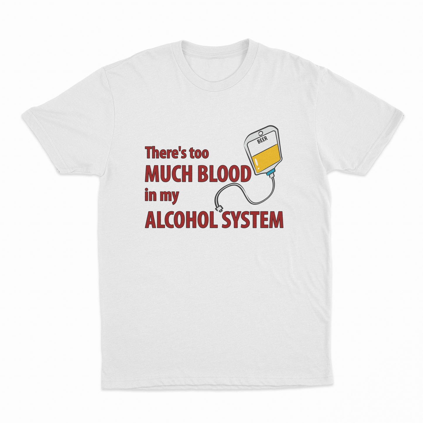 Theres Too Much Blood In My Alcohol System T-Shirt