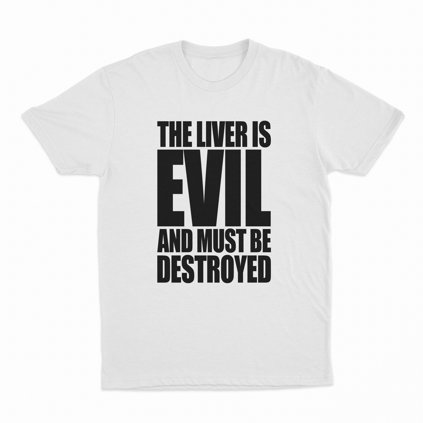 The Liver Is Evil And Must Be Destroyed T-Shirt