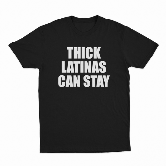 Thick Latinas Can Stay T-Shirt