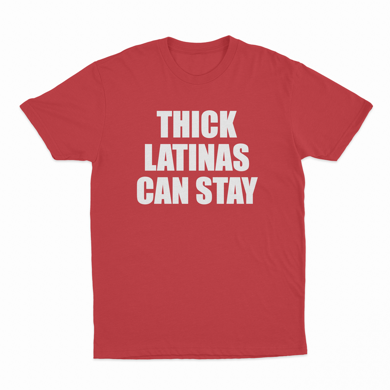 Thick Latinas Can Stay T-Shirt