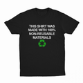 This Shirt Was Made with 100% Non-Reusable Materials T-Shirt