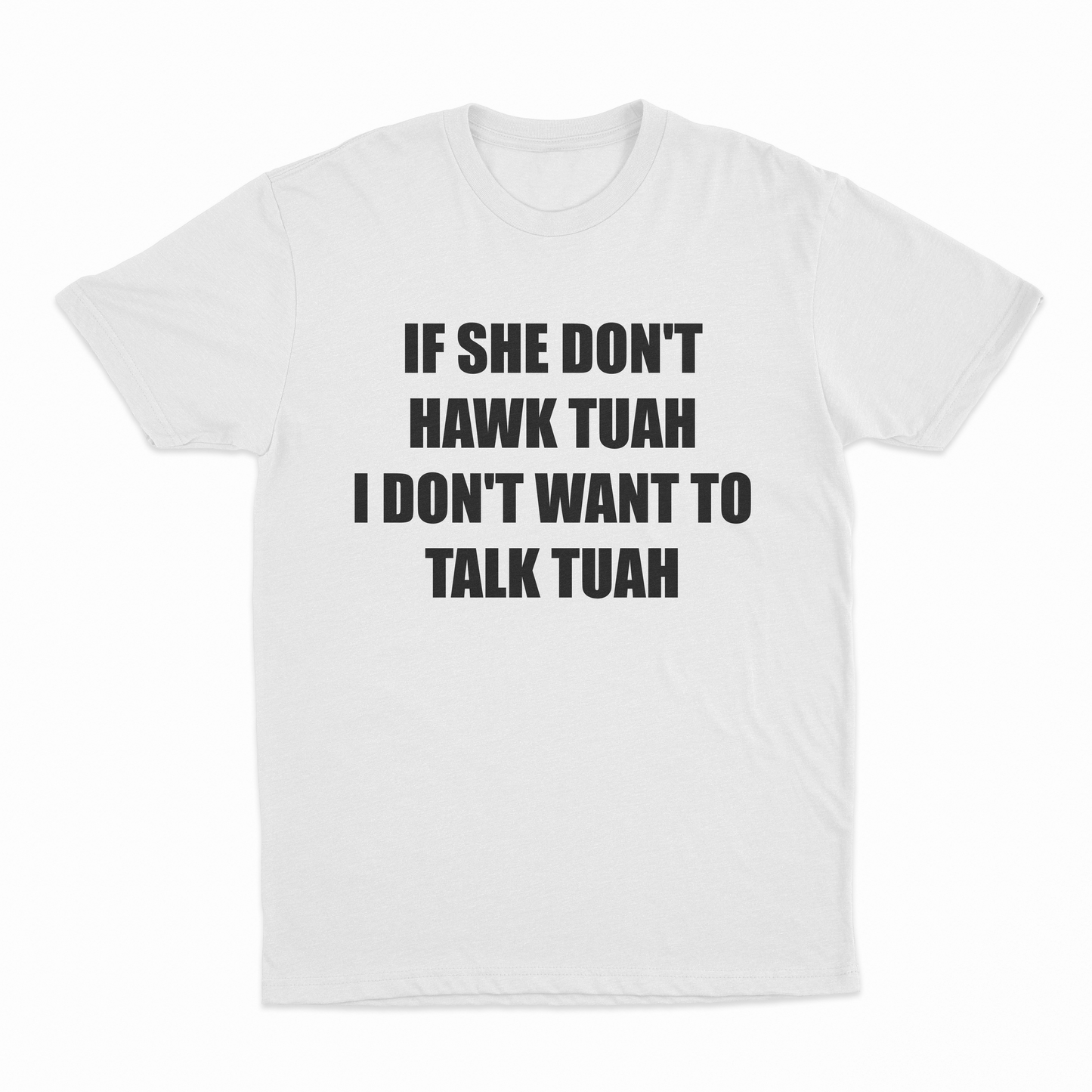 If She Don't Hawk Tuah I Don't Want To Talk Tuah T-Shirt