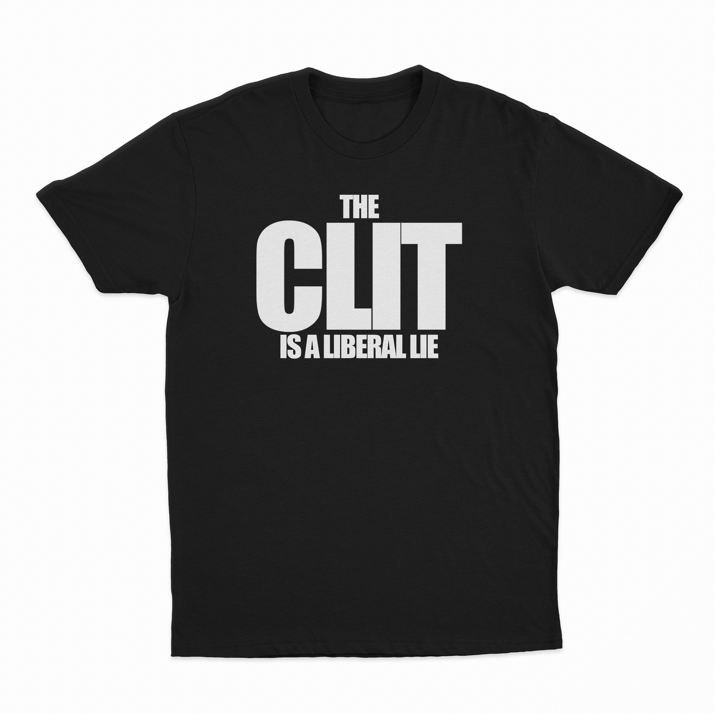 The Clit Is A Liberal Lie T-Shirt