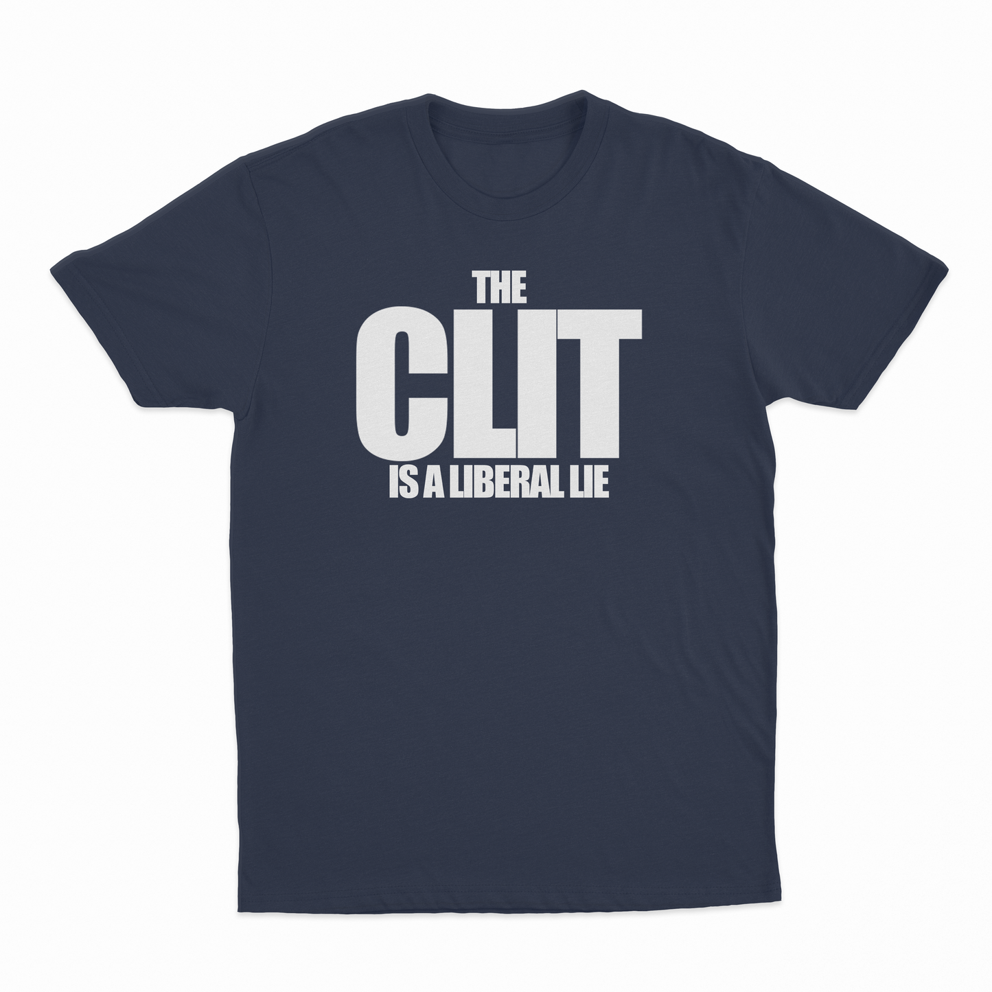 The Clit Is A Liberal Lie T-Shirt