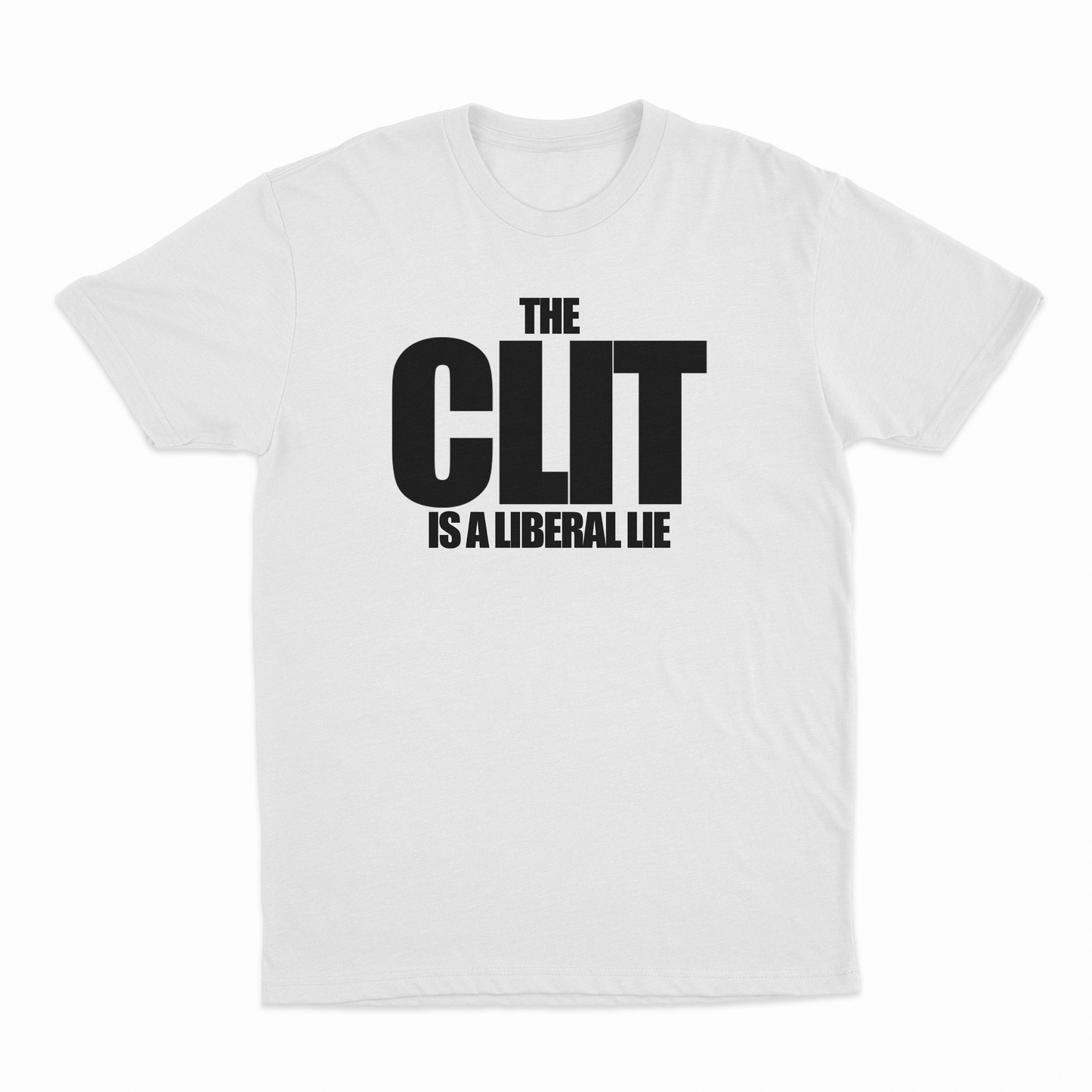 The Clit Is A Liberal Lie T-Shirt