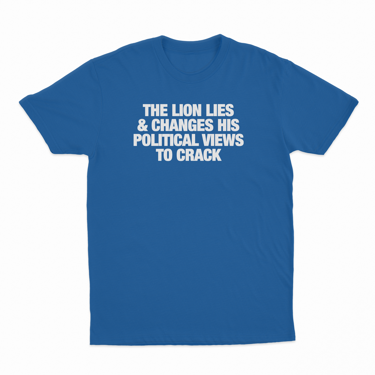The Lion Lies & Changes His Political Views To Crack T-Shirt