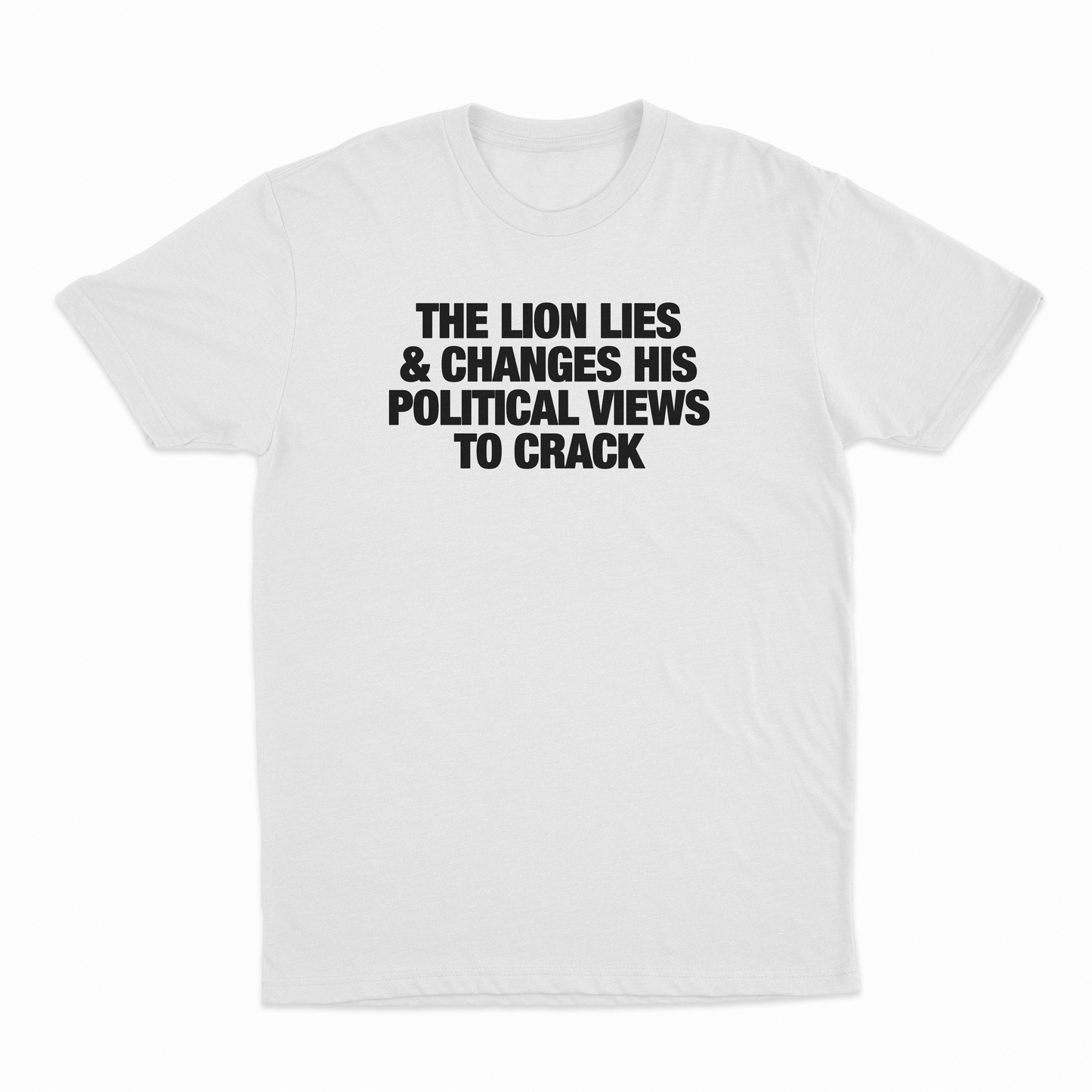 The Lion Lies & Changes His Political Views To Crack T-Shirt