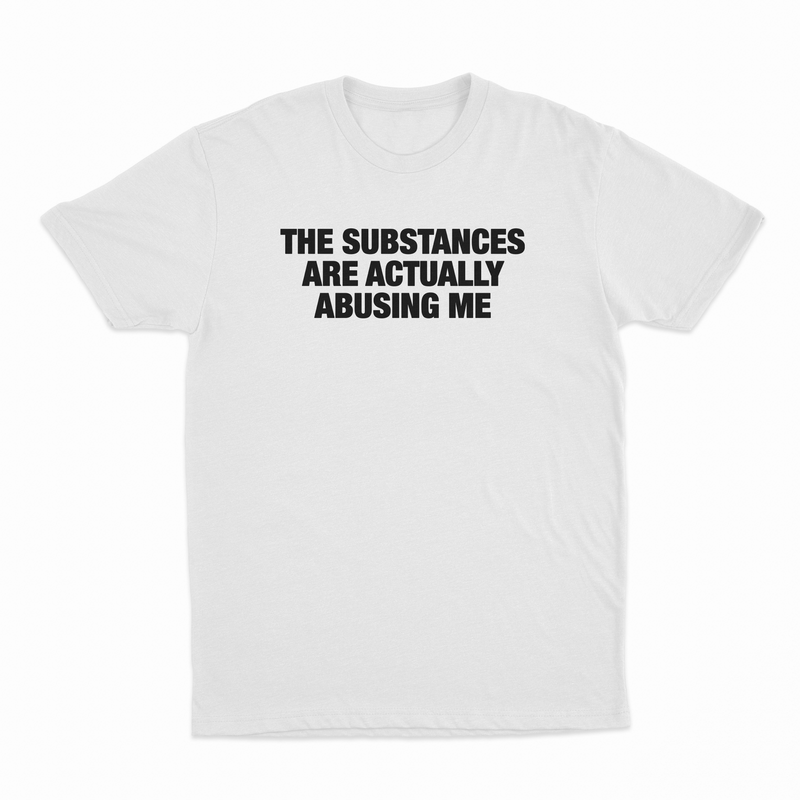 The Substances Are Actually Abusing Me T-Shirt