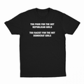 Too Poor For The Hot Republican Girls Too Racist For The Hot Democrat Girls T-Shirt