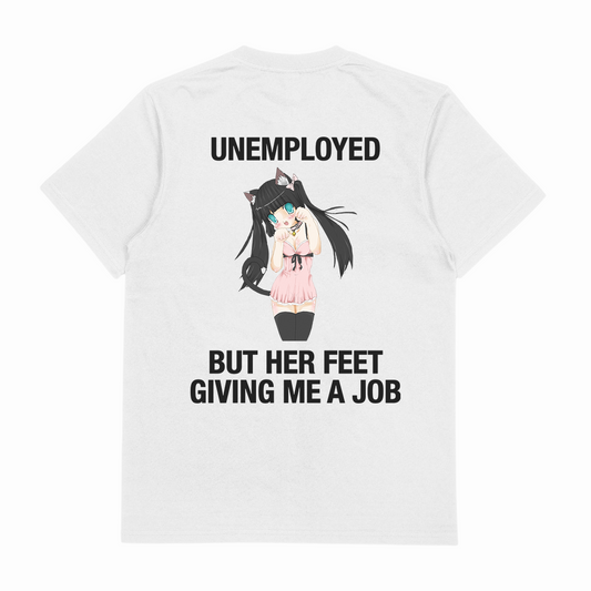 The Unemployed But Her Feet Giving Me A Job T-Shirt (Backprint) is a white, 175 GSM cotton tee with an anime girl in a pink dress and cat ears. "UNEMPLOYED" is printed above and "BUT HER FEET GIVING ME A JOB" below. Ethically made for comfort.