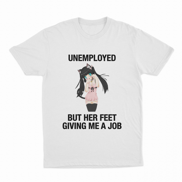 Unemployed But Her Feet Giving Me A Job T-Shirt