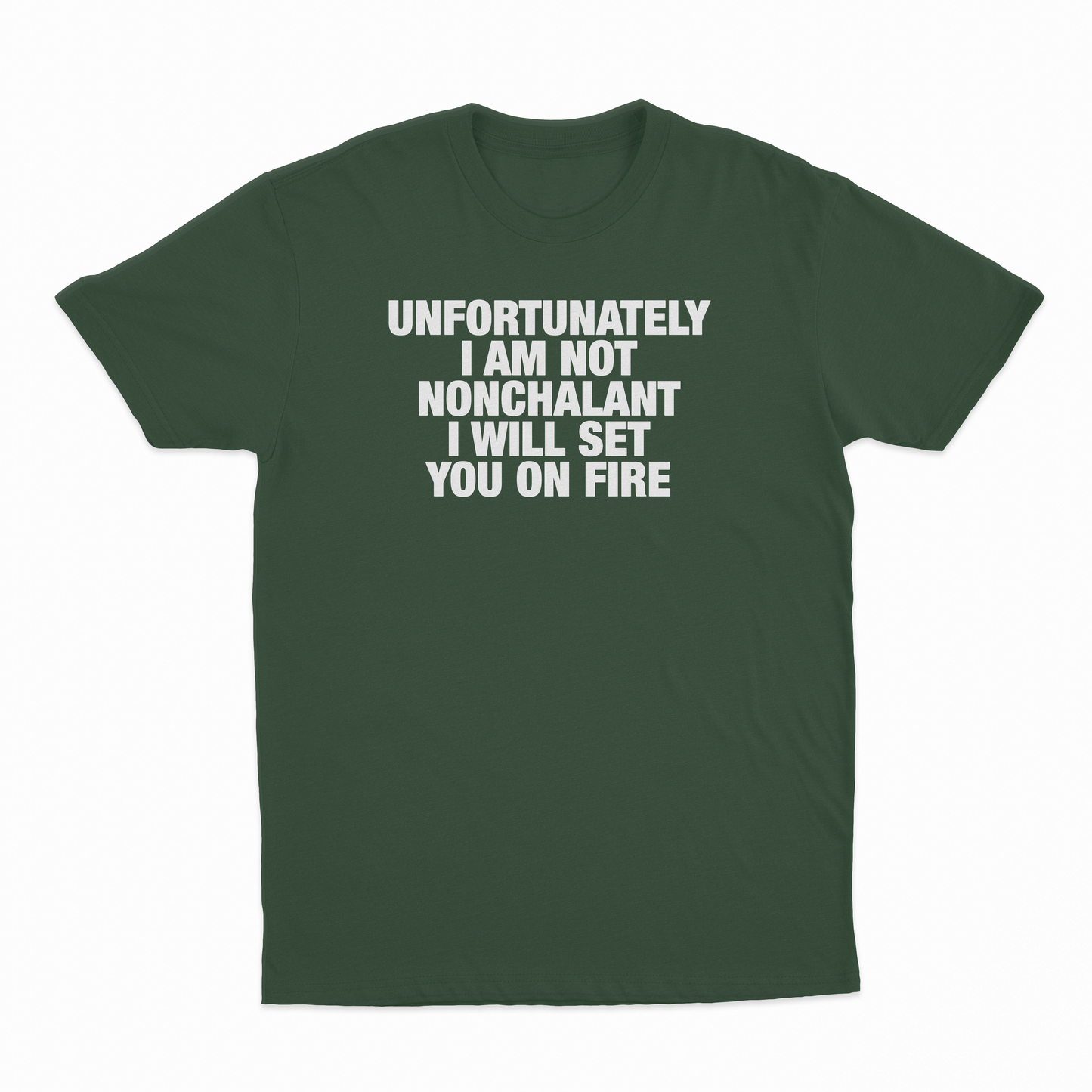 Unfortunately I Am Not Nonchalant I Will Set You On Fire T-Shirt