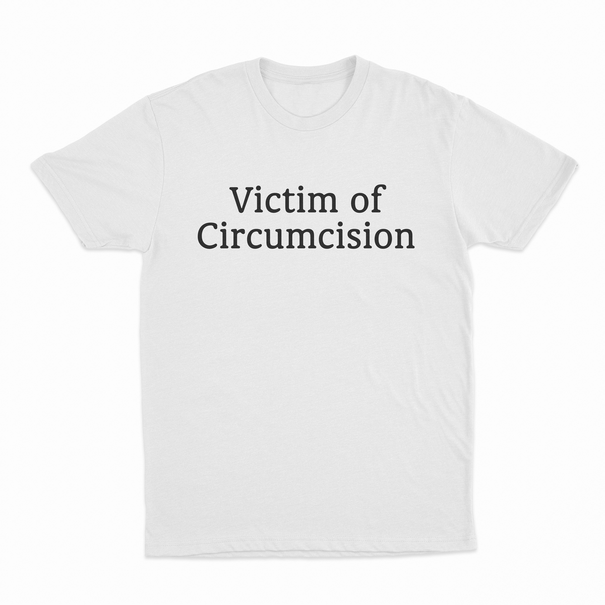 The Victim Of Circumcision T-Shirt is a bold, plain white tee with black lettering—perfect for anyone who enjoys funny, attention-grabbing shirts and isn’t afraid to stand out.
