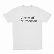 The Victim Of Circumcision T-Shirt is a bold, plain white tee with black lettering—perfect for anyone who enjoys funny, attention-grabbing shirts and isn’t afraid to stand out.