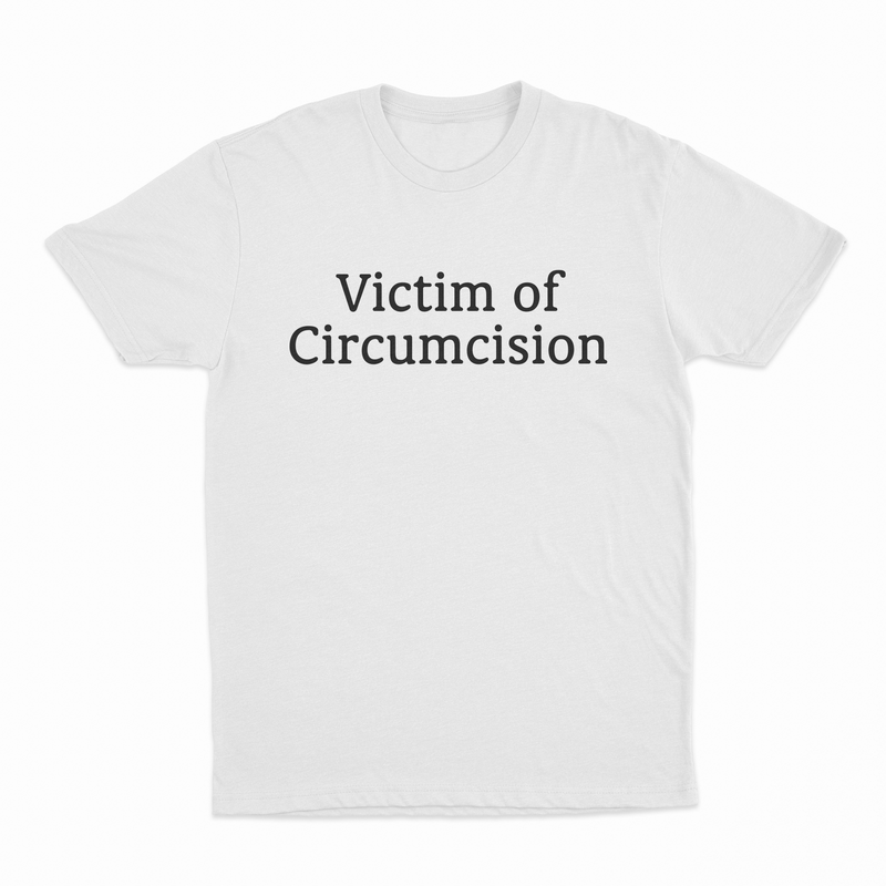 The Victim Of Circumcision T-Shirt is a bold, plain white tee with black lettering—perfect for anyone who enjoys funny, attention-grabbing shirts and isn’t afraid to stand out.