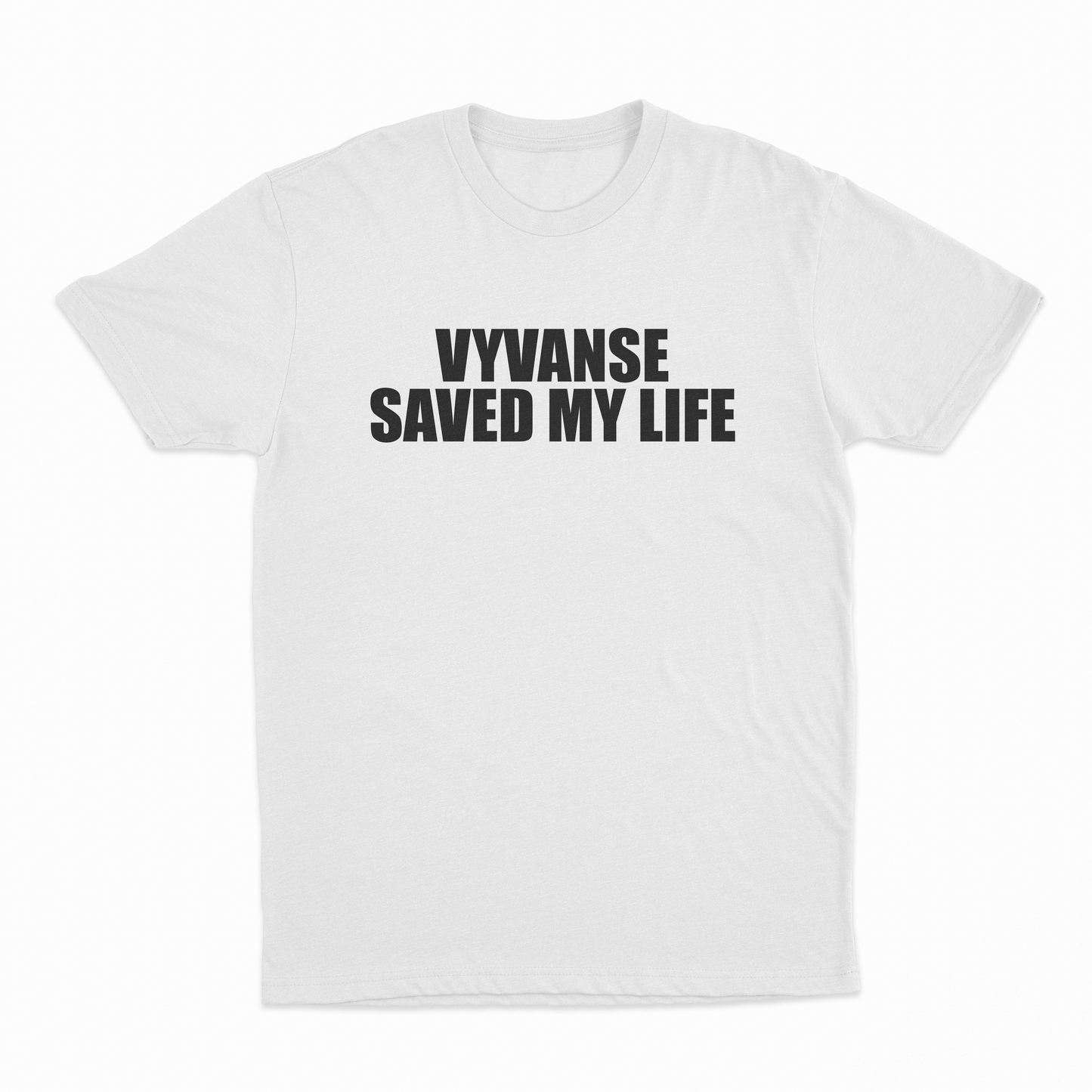 Vyvanse Saved My Life T-Shirt