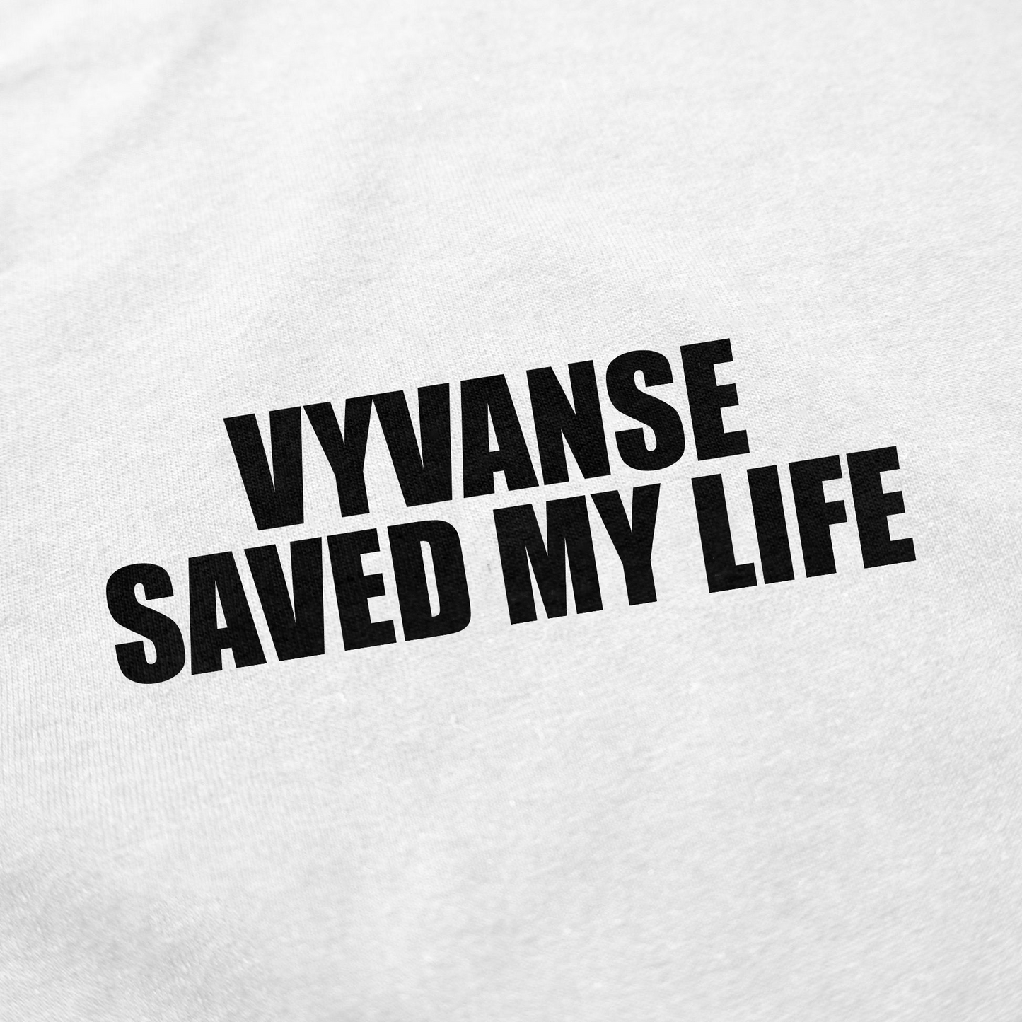 Vyvanse Saved My Life T-Shirt