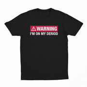 Warning I'm On My Deriod T-Shirt