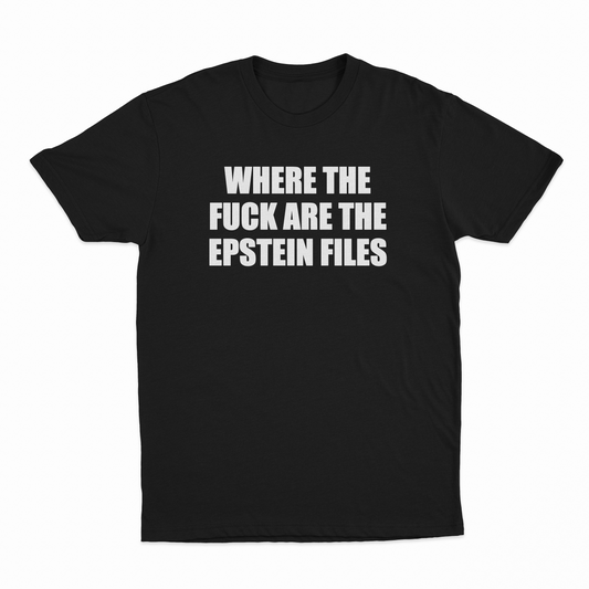 Where The Fuck Are The Epstein Files T-Shirt