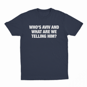 Who's Aviv And What Are We Telling Him T-Shirt