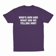 Who's Aviv And What Are We Telling Him T-Shirt
