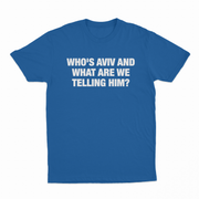 Who's Aviv And What Are We Telling Him T-Shirt