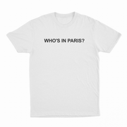 The Who's in Paris? T-Shirt is a plain white shirt featuring "WHOS IN PARIS?" in bold black letters—ideal for anyone who loves funny shirts and making a statement.