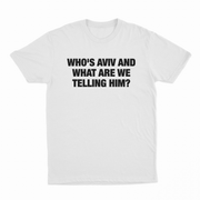 Who's Aviv And What Are We Telling Him T-Shirt