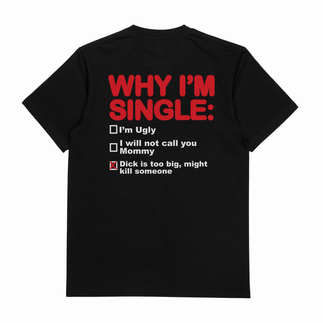 Why I'm Single T-Shirt (Backprint)