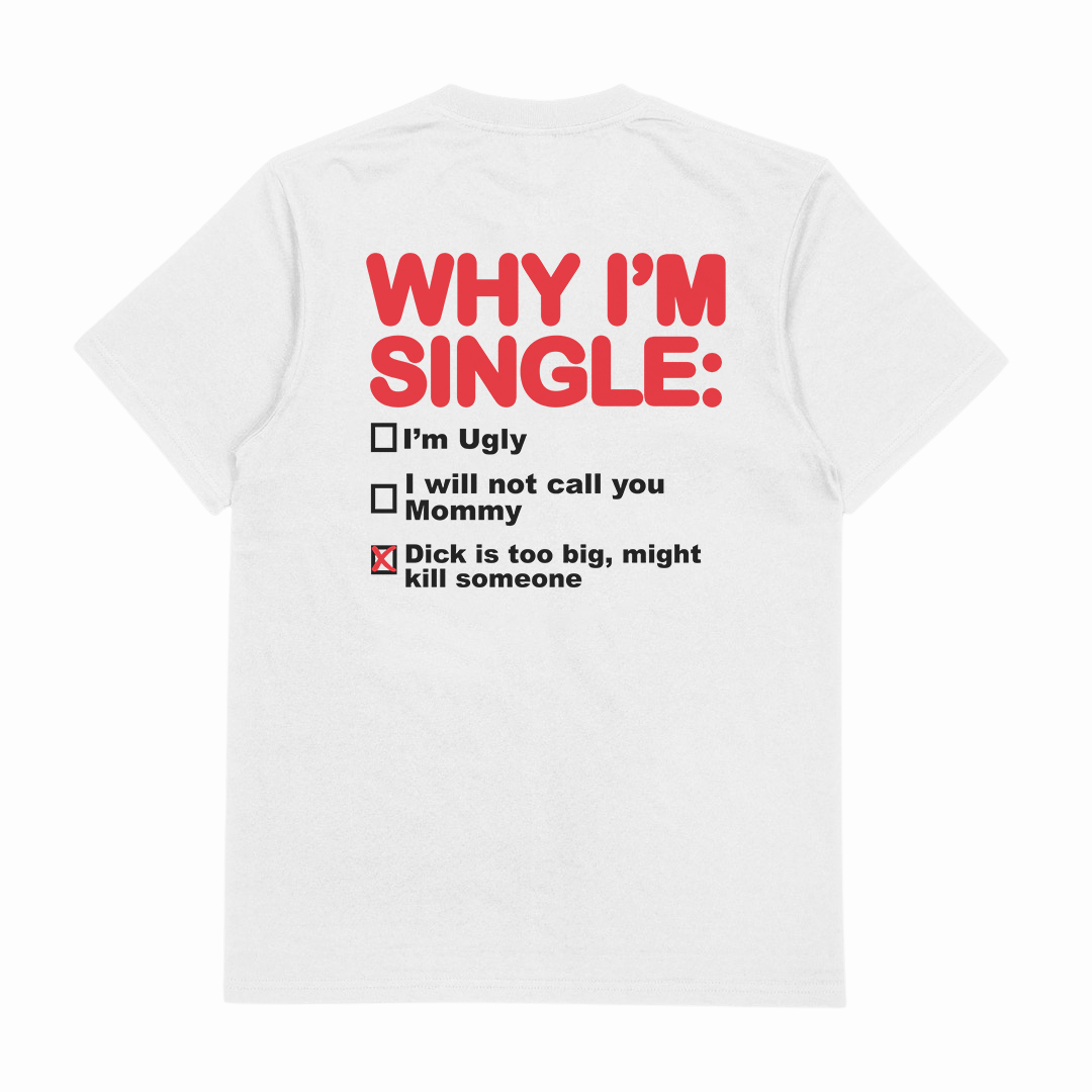 Why I'm Single T-Shirt (Backprint)