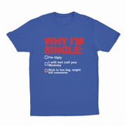 Why I'm Single T-Shirt
