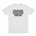 What Is The Point Of Having ChatGPT When You Can Have A Woman Who's Always Right T-Shirt