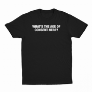 What's The Age Of Consent Here T-Shirt