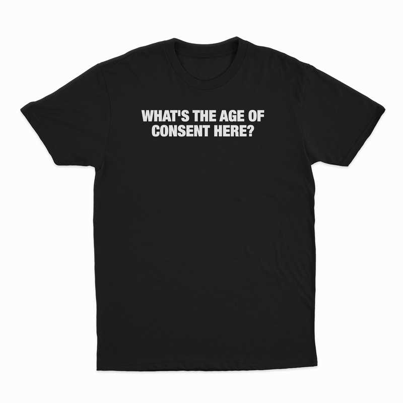 What's The Age Of Consent Here T-Shirt