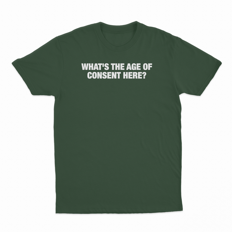 What's The Age Of Consent Here T-Shirt